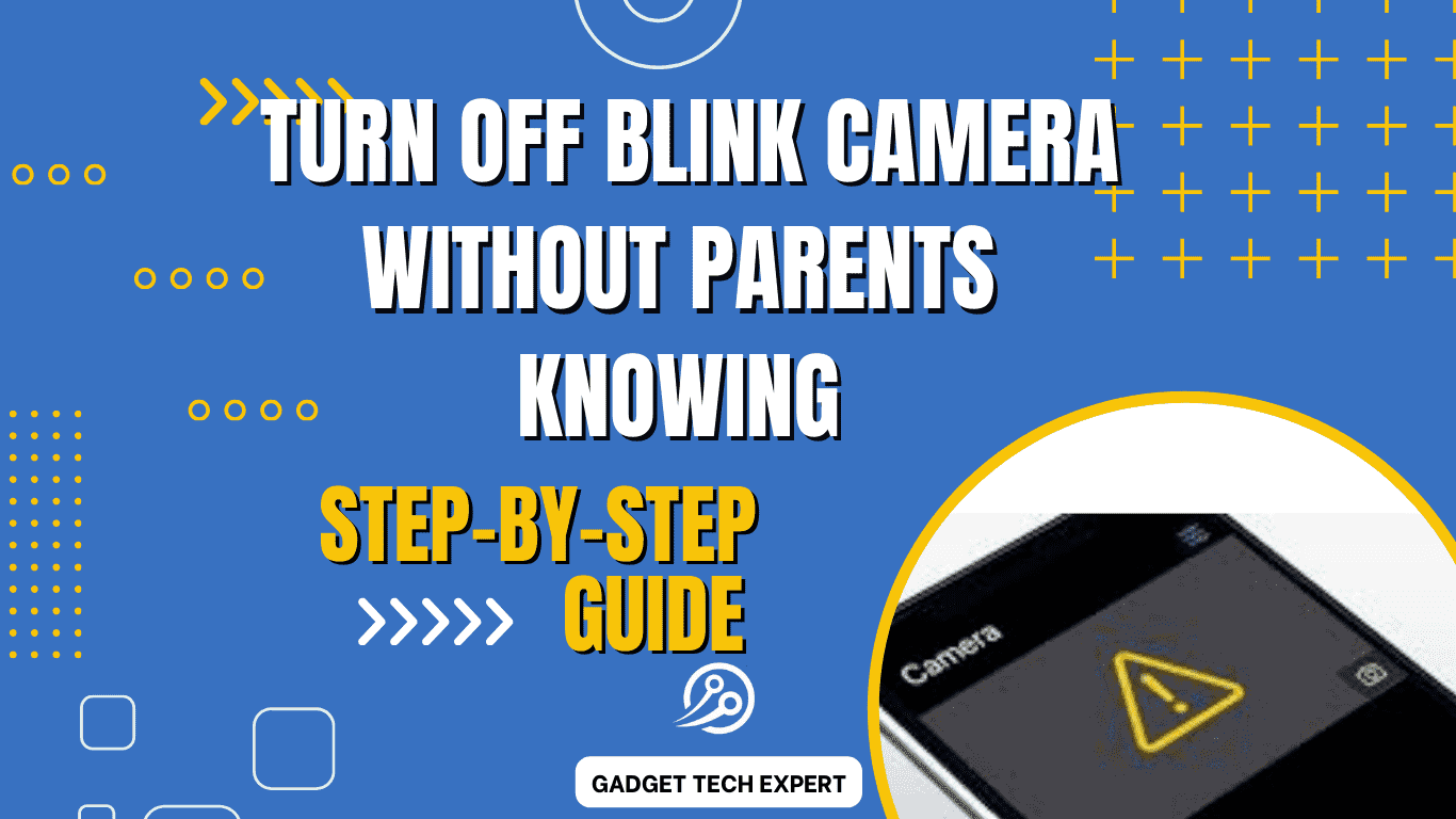 Turn Off Blink Camera Without Parents Knowing