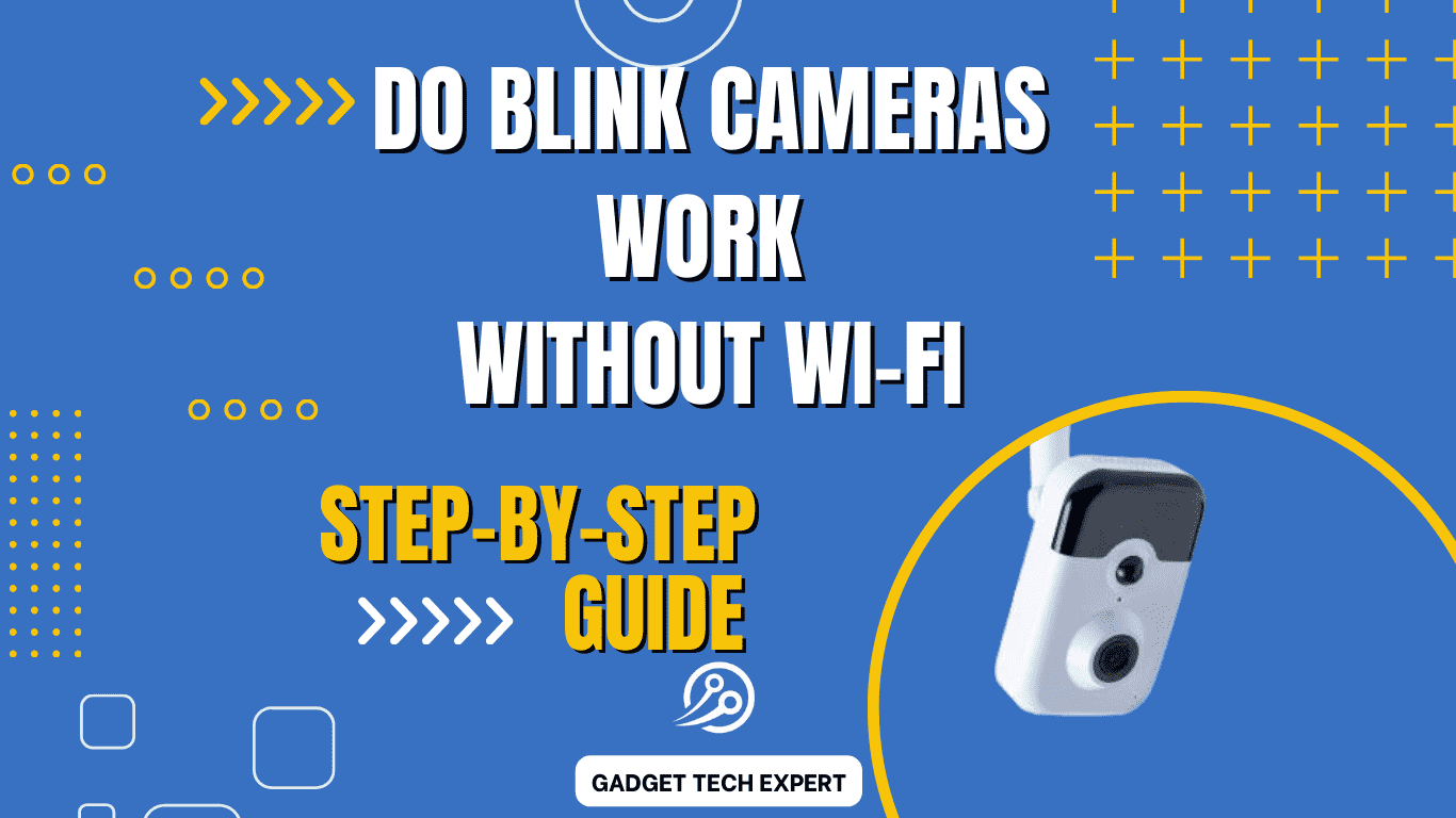 Do blink cameras work without Wi-Fi