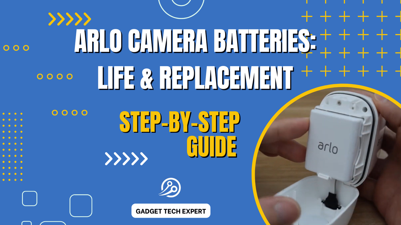 Arlo Camera Batteries: Life, Replacement, and Maintenance