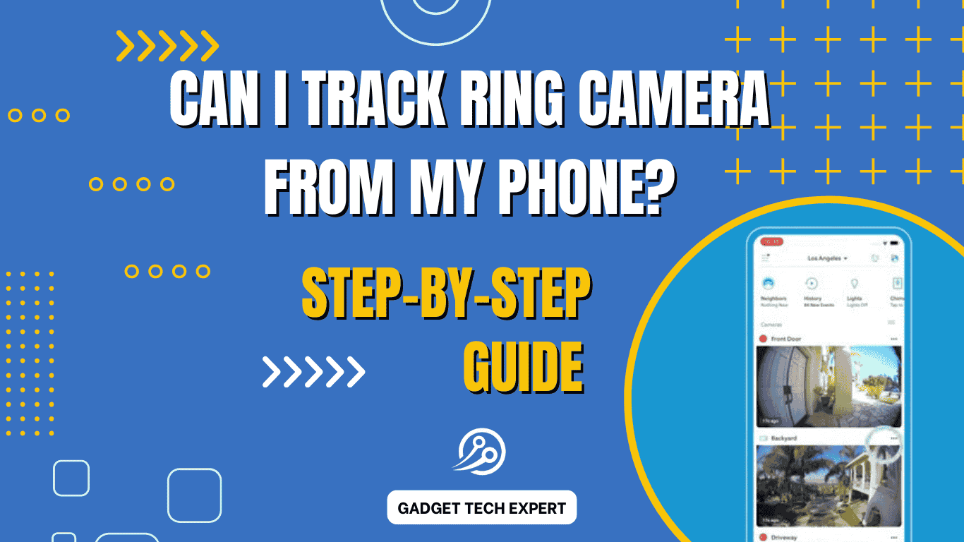 Can I Track My Ring Camera from My Phone?