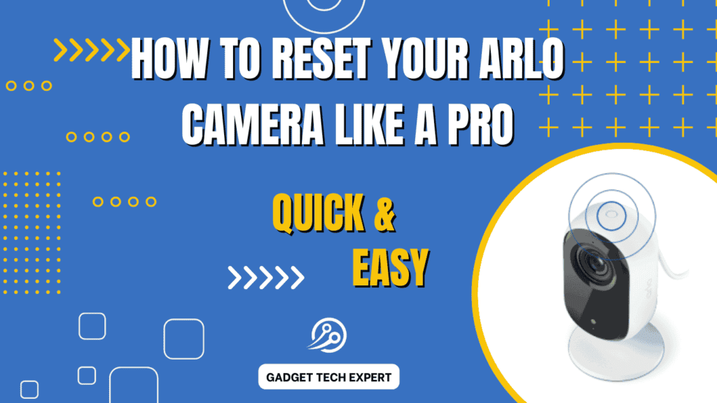 How to Reset Your Arlo Camera Like a Pro