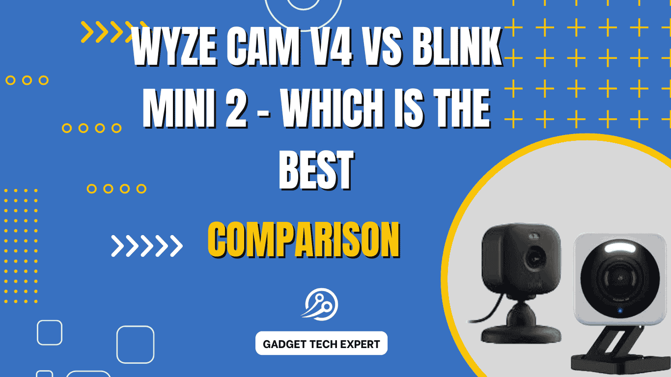 Wyze Cam v4 vs Blink Mini 2 - Which is the Best