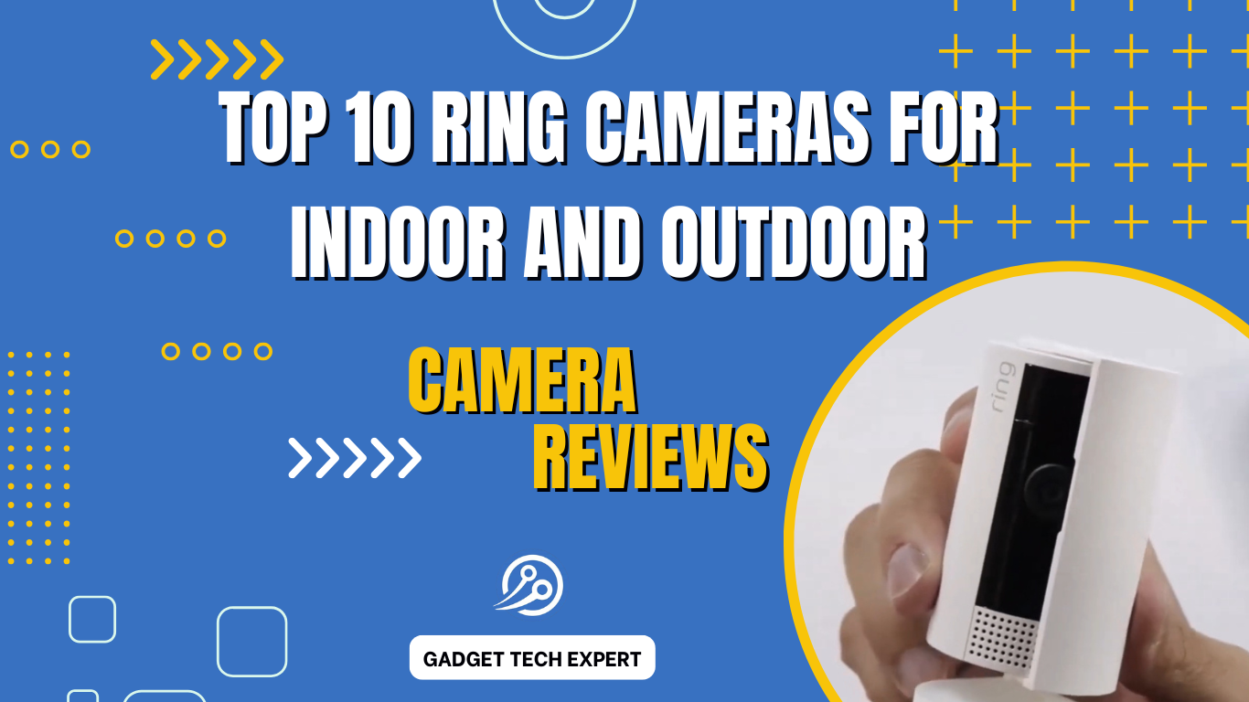 top 10 Ring Cameras for Indoor and Outdoor